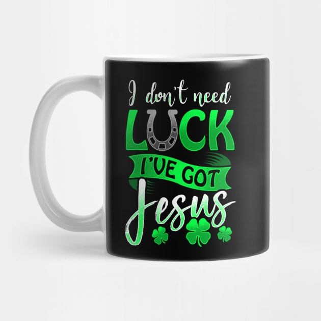 I Don't Need Luck I've Got Jesus St Patricks Day Christian by SomedayDesignsCo